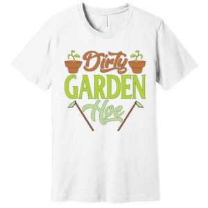 Funny Gardening Lover Plants Gift Dirty Garden Hoe Tank Top Premium T-Shirt