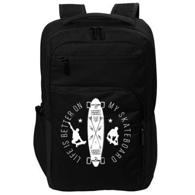 Funny Gift Life Is Better On My Skateboard Skateboarding Gift Impact Tech Backpack