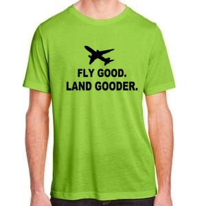 Fly Good Land Gooder Airline Pilot Private Pilot Student Gift Adult ChromaSoft Performance T-Shirt