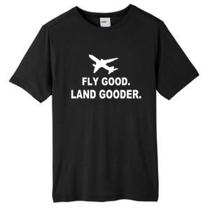 Fly Good Land Gooder Airline Pilot Private Pilot Student Gift Tall Fusion ChromaSoft Performance T-Shirt