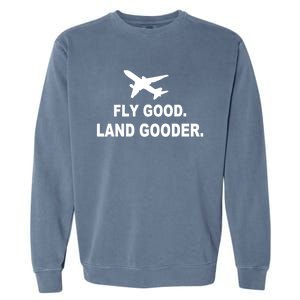 Fly Good Land Gooder Airline Pilot Private Pilot Student Gift Garment-Dyed Sweatshirt