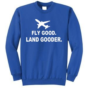 Fly Good Land Gooder Airline Pilot Private Pilot Student Gift Sweatshirt