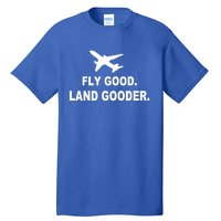 Fly Good Land Gooder Airline Pilot Private Pilot Student Gift Tall T-Shirt