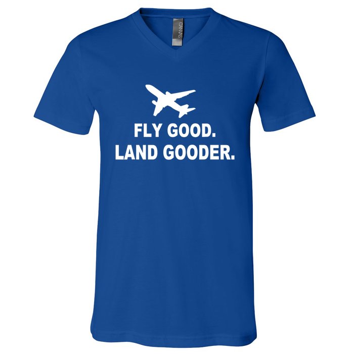 Fly Good Land Gooder Airline Pilot Private Pilot Student Gift V-Neck T-Shirt