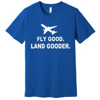 Fly Good Land Gooder Airline Pilot Private Pilot Student Gift Premium T-Shirt