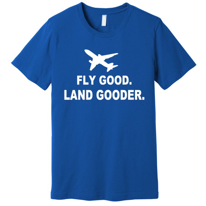 Fly Good Land Gooder Airline Pilot Private Pilot Student Gift Premium T-Shirt