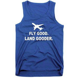 Fly Good Land Gooder Airline Pilot Private Pilot Student Gift Tank Top