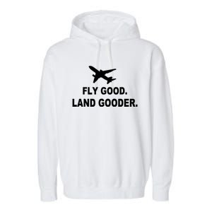 Fly Good Land Gooder Airline Pilot Private Pilot Student Gift Garment-Dyed Fleece Hoodie