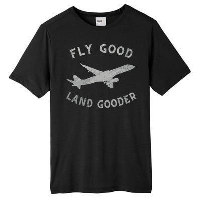 Fly Good Land Gooder Airline Pilot Vintage Private Pilot Cool Gift Tall Fusion ChromaSoft Performance T-Shirt