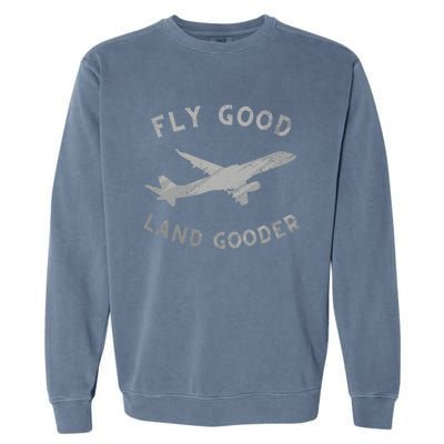 Fly Good Land Gooder Airline Pilot Vintage Private Pilot Cool Gift Garment-Dyed Sweatshirt