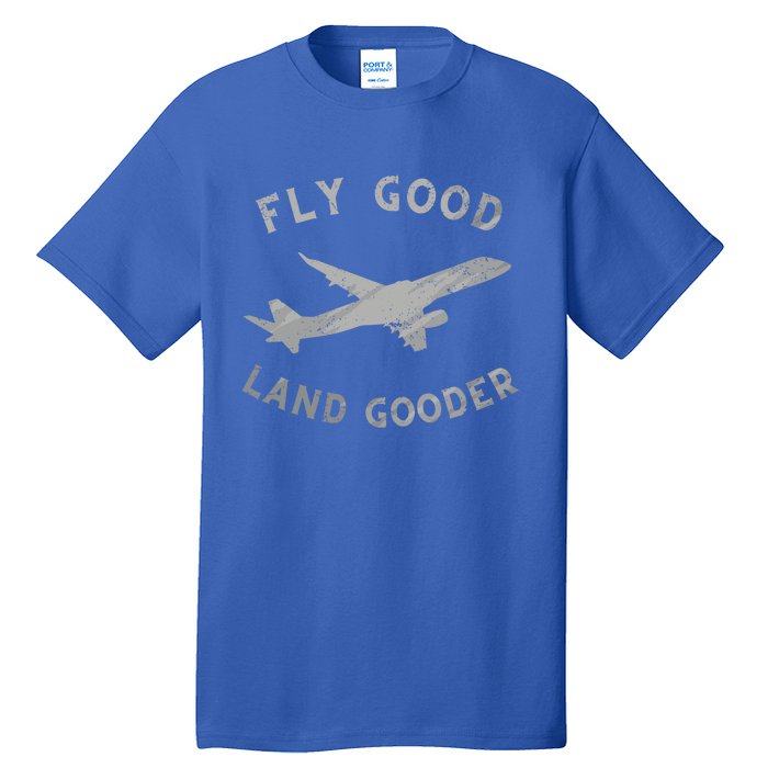 Fly Good Land Gooder Airline Pilot Vintage Private Pilot Cool Gift Tall T-Shirt