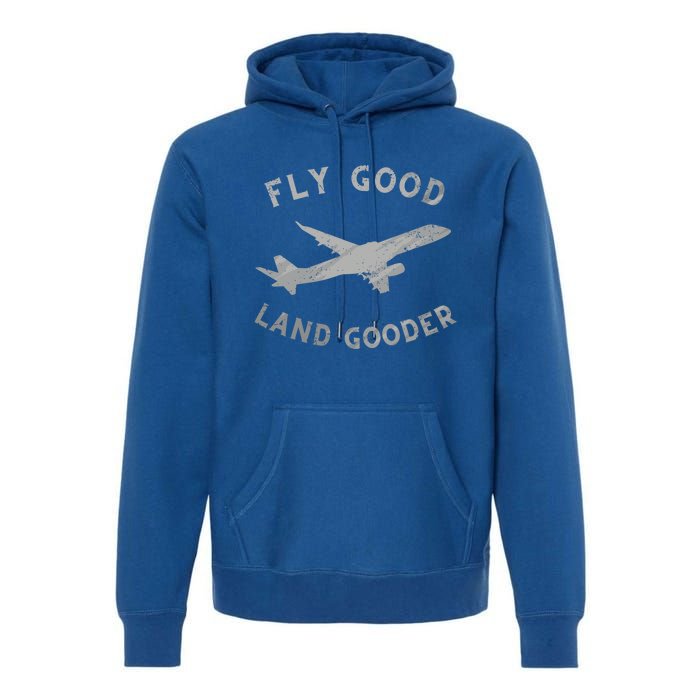 Fly Good Land Gooder Airline Pilot Vintage Private Pilot Cool Gift Premium Hoodie