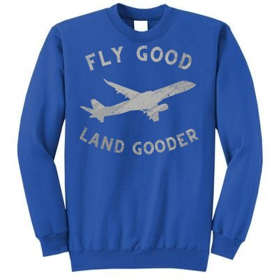 Fly Good Land Gooder Airline Pilot Vintage Private Pilot Cool Gift Tall Sweatshirt