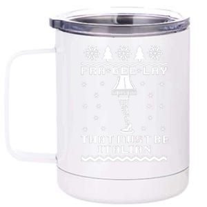 Fra Gee Lay That Must Be Italian A Christmas Story 12 oz Stainless Steel Tumbler Cup