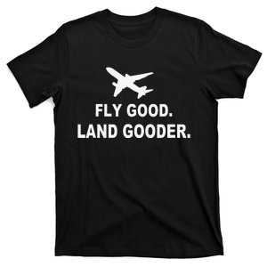 Fly good land gooder airline pilot private pilot student T-Shirt