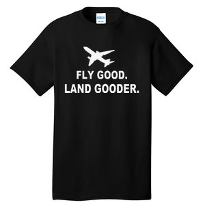 Fly good land gooder airline pilot private pilot student Tall T-Shirt