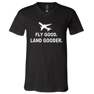 Fly good land gooder airline pilot private pilot student V-Neck T-Shirt