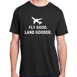 Fly good land gooder airline pilot private pilot student Adult ChromaSoft Performance T-Shirt