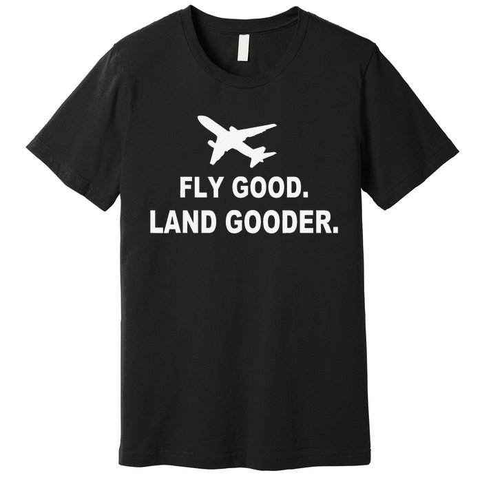 Fly good land gooder airline pilot private pilot student Premium T-Shirt