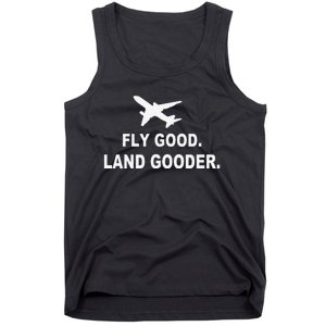 Fly good land gooder airline pilot private pilot student Tank Top