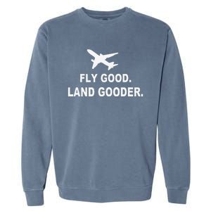 Fly good land gooder airline pilot private pilot student Garment-Dyed Sweatshirt