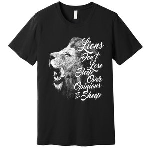 Funny Gift Lions Don't Lose Sleep Over The Opinions Of Sheep Gift Premium T-Shirt