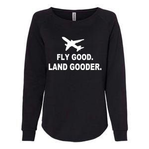 Fly Good Land Gooder Airline Pilot Private Pilot Student Womens California Wash Sweatshirt