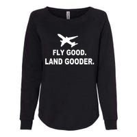 Fly Good Land Gooder Airline Pilot Private Pilot Student Womens California Wash Sweatshirt