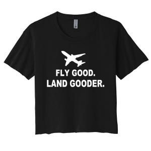 Fly Good Land Gooder Airline Pilot Private Pilot Student Women's Crop Top Tee