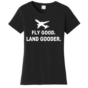 Fly Good Land Gooder Airline Pilot Private Pilot Student Women's T-Shirt