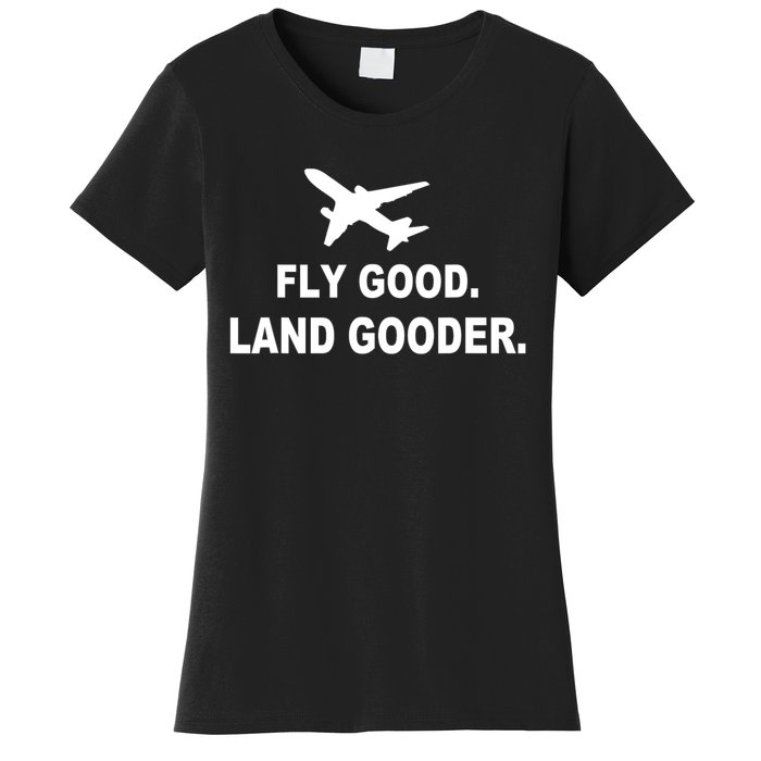 Fly Good Land Gooder Airline Pilot Private Pilot Student Women's T-Shirt