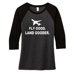 Fly Good Land Gooder Airline Pilot Private Pilot Student Women's Tri-Blend 3/4-Sleeve Raglan Shirt