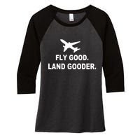 Fly Good Land Gooder Airline Pilot Private Pilot Student Women's Tri-Blend 3/4-Sleeve Raglan Shirt