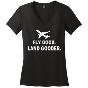 Fly Good Land Gooder Airline Pilot Private Pilot Student Women's V-Neck T-Shirt