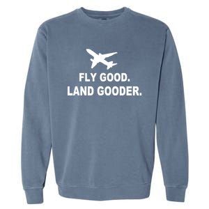 Fly Good Land Gooder Airline Pilot Private Pilot Student Garment-Dyed Sweatshirt