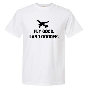 Fly Good Land Gooder Airline Pilot Private Pilot Student Garment-Dyed Heavyweight T-Shirt