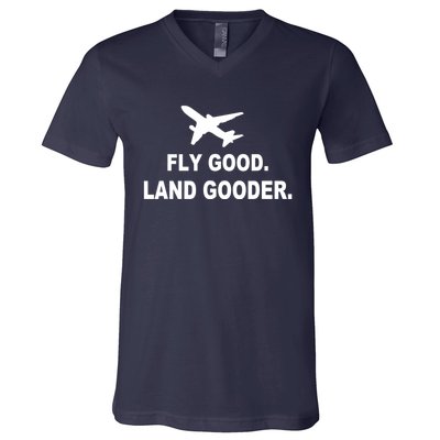 Fly Good Land Gooder Airline Pilot Private Pilot Student V-Neck T-Shirt