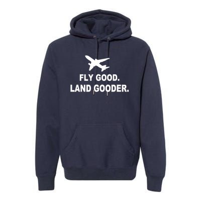 Fly Good Land Gooder Airline Pilot Private Pilot Student Premium Hoodie