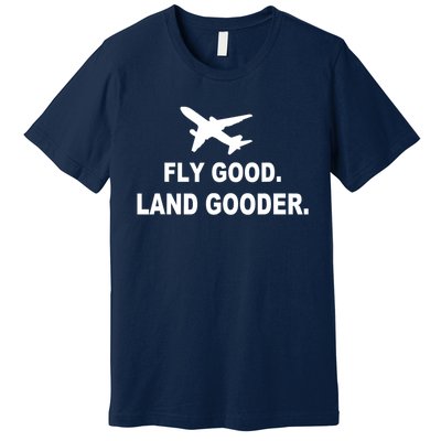 Fly Good Land Gooder Airline Pilot Private Pilot Student Premium T-Shirt