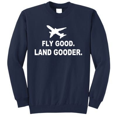 Fly Good Land Gooder Airline Pilot Private Pilot Student Tall Sweatshirt