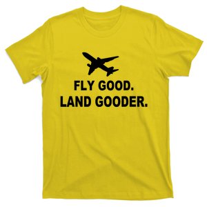 Fly Good Land Gooder Airline Pilot Private Pilot Student T-Shirt