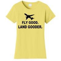 Fly Good Land Gooder Airline Pilot Private Pilot Student Women's T-Shirt