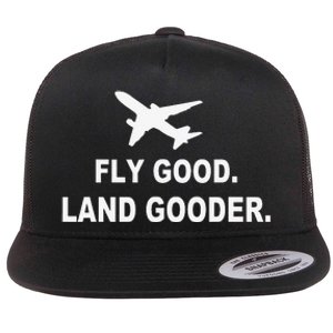 Fly good land gooder airline pilot private pilot student Flat Bill Trucker Hat