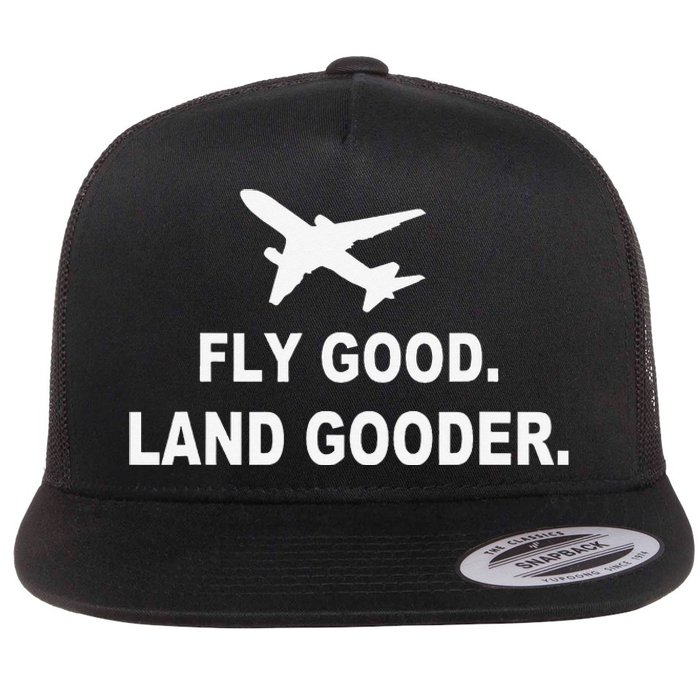 Fly good land gooder airline pilot private pilot student Flat Bill Trucker Hat