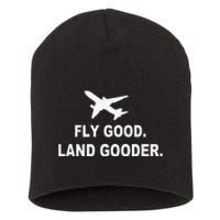 Fly good land gooder airline pilot private pilot student Short Acrylic Beanie