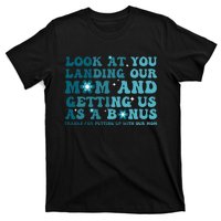 Funny Groovy Look At You Landing Our Mom And Getting Us T-Shirt