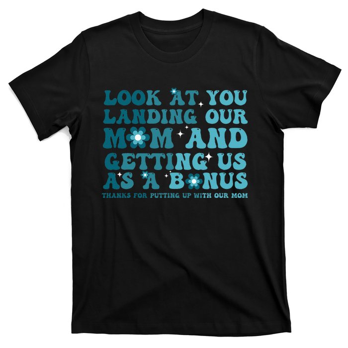 Funny Groovy Look At You Landing Our Mom And Getting Us T-Shirt