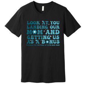 Funny Groovy Look At You Landing Our Mom And Getting Us Premium T-Shirt