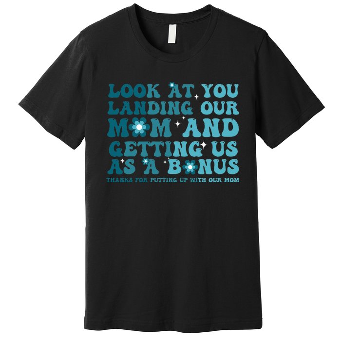 Funny Groovy Look At You Landing Our Mom And Getting Us Premium T-Shirt