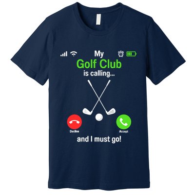 Funny Golfing My Golf Club Is Calling Golf Player Golfers Premium T-Shirt